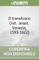 Il transilvano (rist. anast. Venezia, 1593-1622)