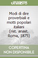 Modi di dire proverbiali e motti popolari italiani (rist. anast. Roma, 1875) libro