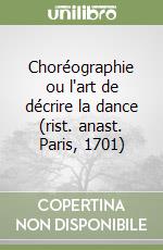 Choréographie ou l'art de décrire la dance (rist. anast. Paris, 1701) libro