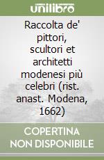 Raccolta de' pittori, scultori et architetti modenesi più celebri (rist. anast. Modena, 1662) libro