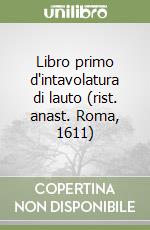 Libro primo d'intavolatura di lauto (rist. anast. Roma, 1611)