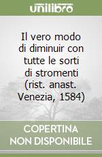 Il vero modo di diminuir con tutte le sorti di stromenti (rist. anast. Venezia, 1584) libro