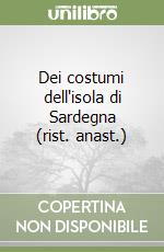 Dei costumi dell'isola di Sardegna (rist. anast.) libro