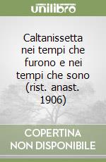 Caltanissetta nei tempi che furono e nei tempi che sono (rist. anast. 1906) libro