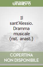 Il sant'Alessio. Dramma musicale (rist. anast.) libro