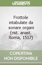 Frottole intabulate da sonare organi (rist. anast. Roma, 1517) libro