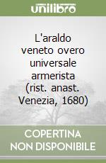 L'araldo veneto overo universale armerista (rist. anast. Venezia, 1680) libro