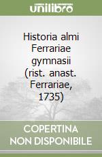 Historia almi Ferrariae gymnasii (rist. anast. Ferrariae, 1735) libro