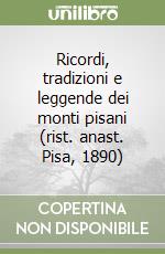Ricordi, tradizioni e leggende dei monti pisani (rist. anast. Pisa, 1890) libro