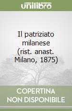 Il patriziato milanese (rist. anast. Milano, 1875)