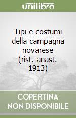 Tipi e costumi della campagna novarese (rist. anast. 1913)