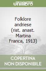 Folklore andriese (rist. anast. Martina Franca, 1913) libro