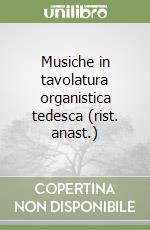 Musiche in tavolatura organistica tedesca (rist. anast.) libro