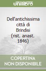 Dell'antichissima città di Brindisi (rist. anast. 1846)
