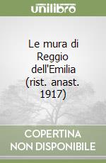 Le mura di Reggio dell'Emilia (rist. anast. 1917) libro