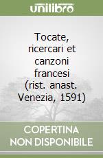 Tocate, ricercari et canzoni francesi (rist. anast. Venezia, 1591) libro