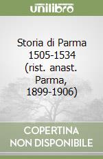 Storia di Parma 1505-1534 (rist. anast. Parma, 1899-1906)