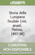 Storia della Lunigiana feudale (rist. anast. Pistoia, 1897-98)