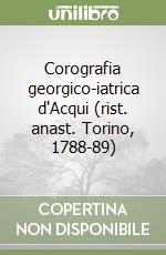 Corografia georgico-iatrica d'Acqui (rist. anast. Torino, 1788-89)