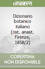 Dizionario botanico italiano (rist. anast. Firenze, 1858/2)