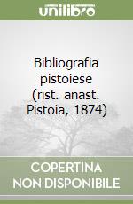 Bibliografia pistoiese (rist. anast. Pistoia, 1874) libro