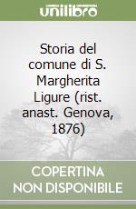 Storia del comune di S. Margherita Ligure (rist. anast. Genova, 1876)