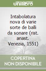 Intabolatura nova di varie sorte de balli da sonare (rist. anast. Venezia, 1551) libro