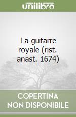 La guitarre royale (rist. anast. 1674) libro