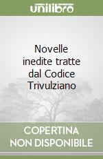 Novelle inedite tratte dal Codice Trivulziano libro