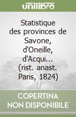 Statistique des provinces de Savone, d'Oneille, d'Acqui... (rist. anast. Paris, 1824) libro