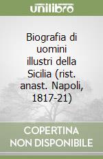 Biografia di uomini illustri della Sicilia (rist. anast. Napoli, 1817-21) libro