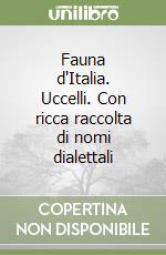Fauna d'Italia. Uccelli. Con ricca raccolta di nomi dialettali libro