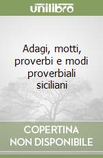 Adagi, motti, proverbi e modi proverbiali siciliani