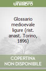 Glossario medioevale ligure (rist. anast. Torino, 1896) libro