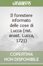 Il forestiere informato delle cose di Lucca (rist. anast. Lucca, 1721)