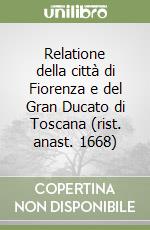 Relatione della città di Fiorenza e del Gran Ducato di Toscana (rist. anast. 1668) libro