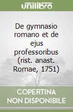 De gymnasio romano et de ejus professoribus (rist. anast. Romae, 1751)