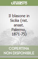 Il blasone in Sicilia (rist. anast. Palermo, 1871-75)