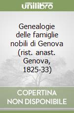 Genealogie delle famiglie nobili di Genova (rist. anast. Genova, 1825-33)