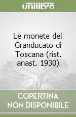 Le monete del Granducato di Toscana (rist. anast. 1930) libro