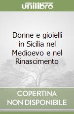 Donne e gioielli in Sicilia nel Medioevo e nel Rinascimento