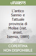 L'antico Sannio e l'attuale provincia di Molise (rist. anast. Isernia, 1889) libro