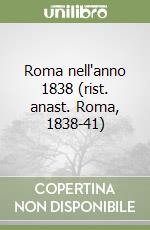 Roma nell'anno 1838 (rist. anast. Roma, 1838-41) libro