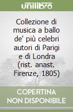 Collezione di musica a ballo de' più celebri autori di Parigi e di Londra (rist. anast. Firenze, 1805) libro