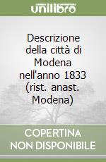 Descrizione della città di Modena nell'anno 1833 (rist. anast. Modena) libro