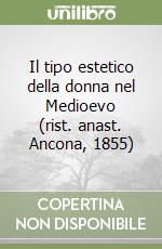 Il tipo estetico della donna nel Medioevo (rist. anast. Ancona, 1855)