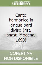 Canto harmonico in cinque parti diviso (rist. anast. Modena, 1690) libro