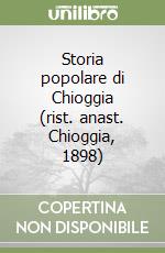 Storia popolare di Chioggia (rist. anast. Chioggia, 1898) libro