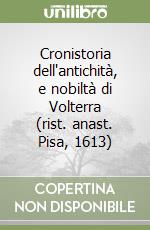 Cronistoria dell'antichità, e nobiltà di Volterra (rist. anast. Pisa, 1613) libro