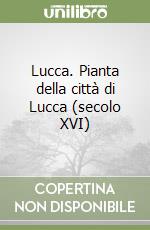 Lucca. Pianta della città di Lucca (secolo XVI) libro